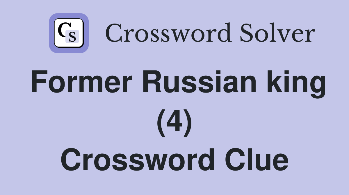 Former Russian king (4) Crossword Clue