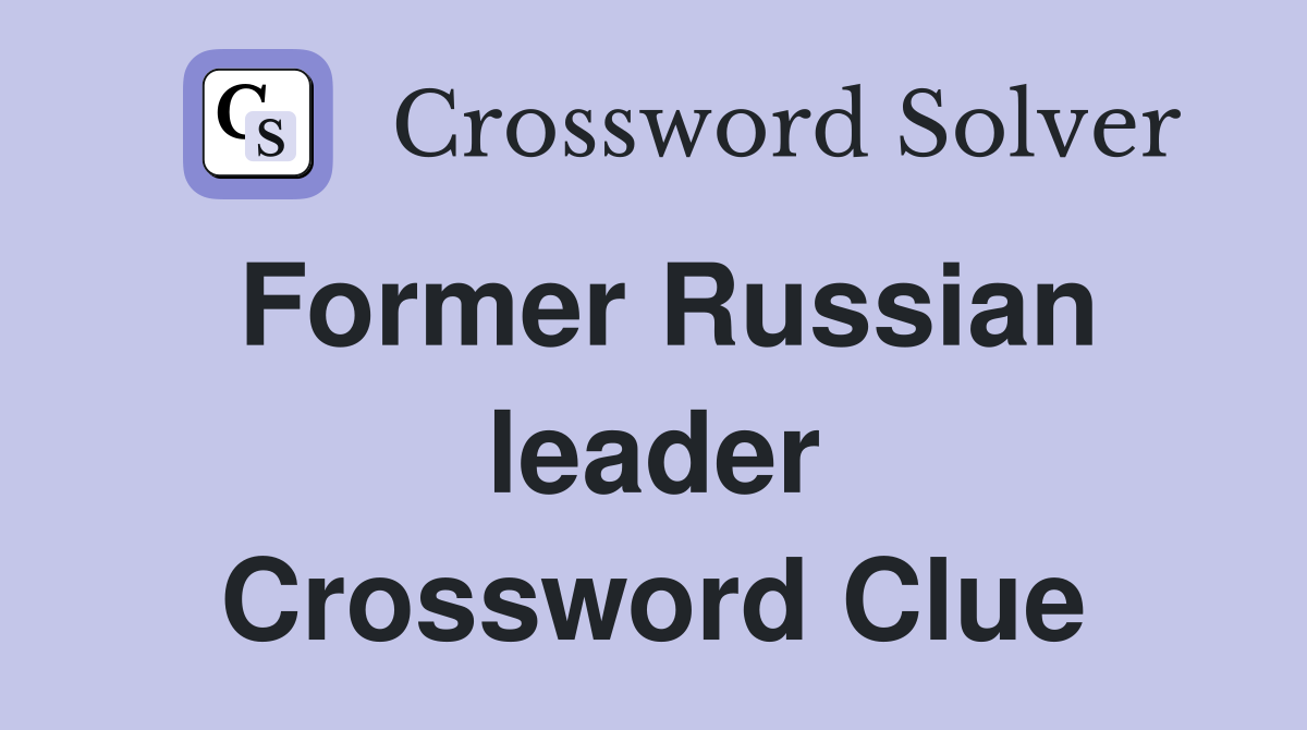 Former Russian leader Crossword Clue