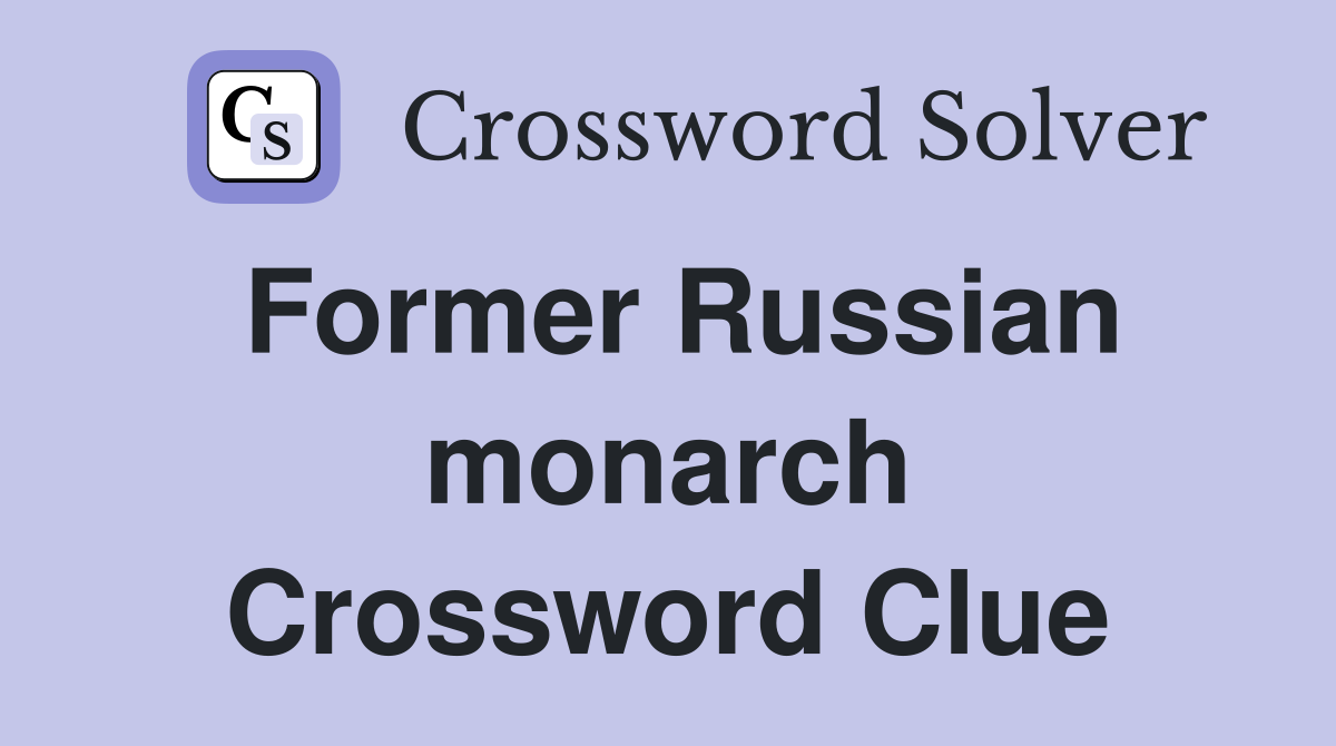 Former Russian monarch Crossword Clue