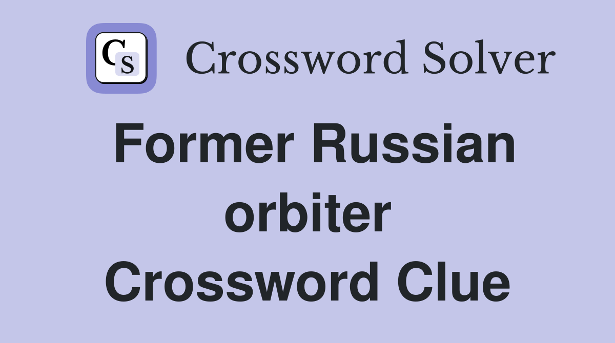 Former Russian orbiter Crossword Clue