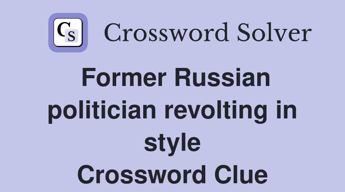 Former Russian politician revolting in style Crossword Clue