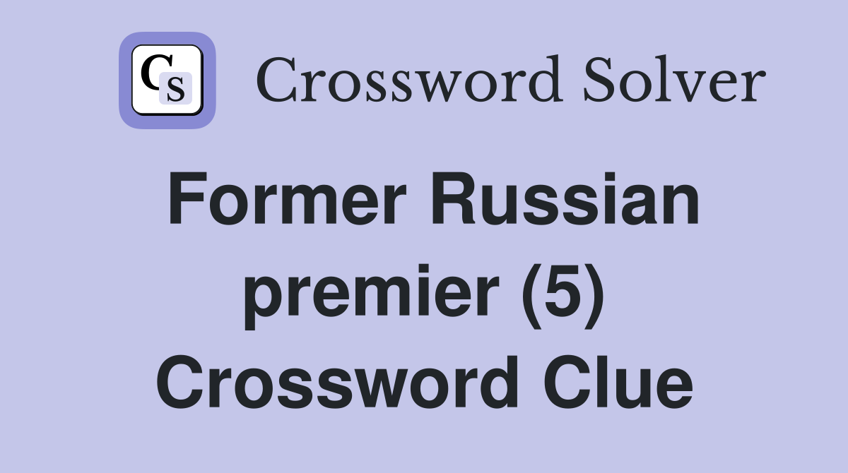Former Russian premier (5) Crossword Clue