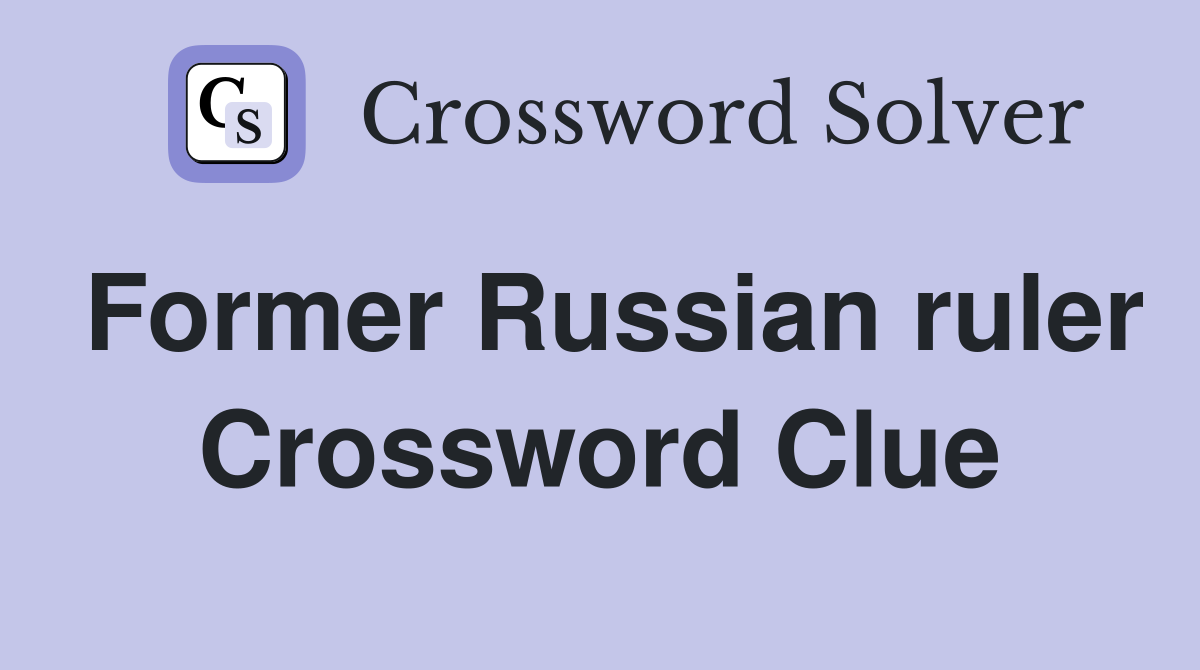 Former Russian ruler Crossword Clue