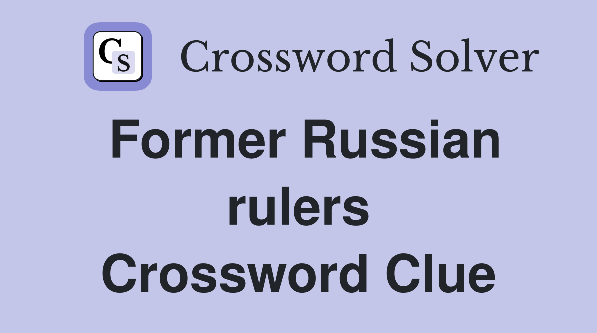 Former Russian rulers Crossword Clue