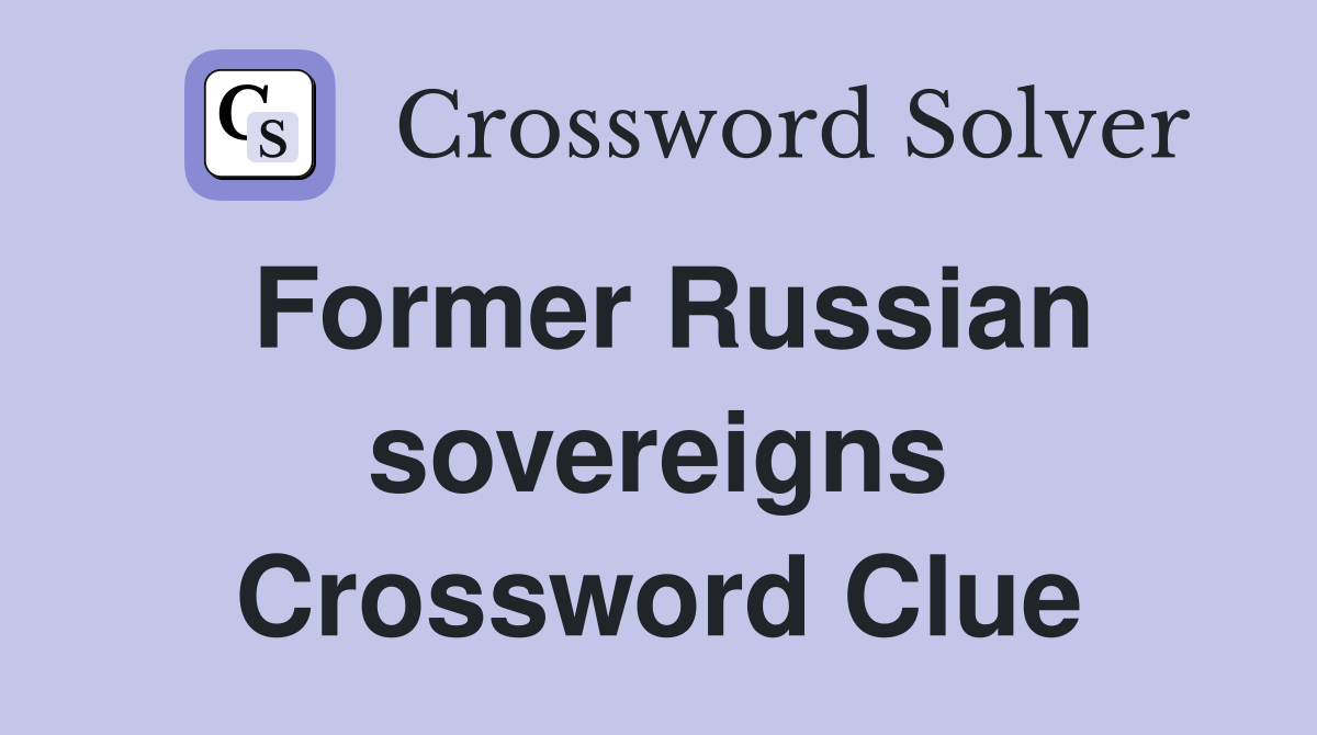 Former Russian sovereigns Crossword Clue