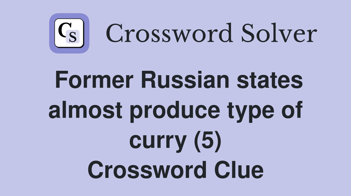 Former Russian states almost produce type of curry (5) Crossword Clue