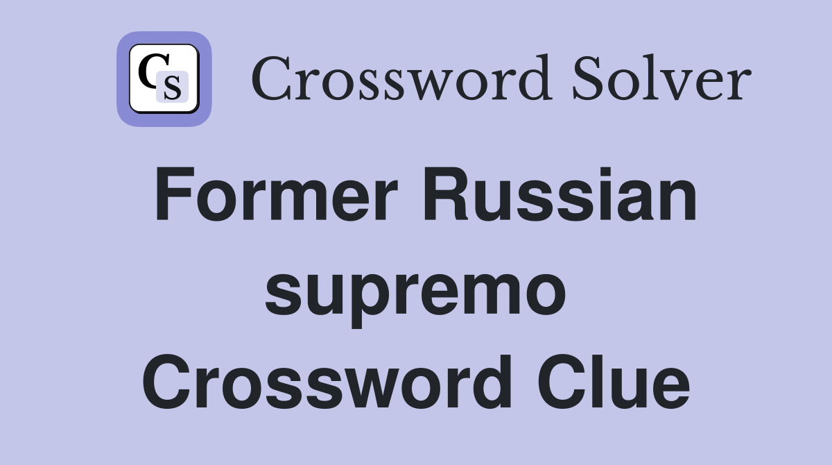 Former Russian supremo Crossword Clue