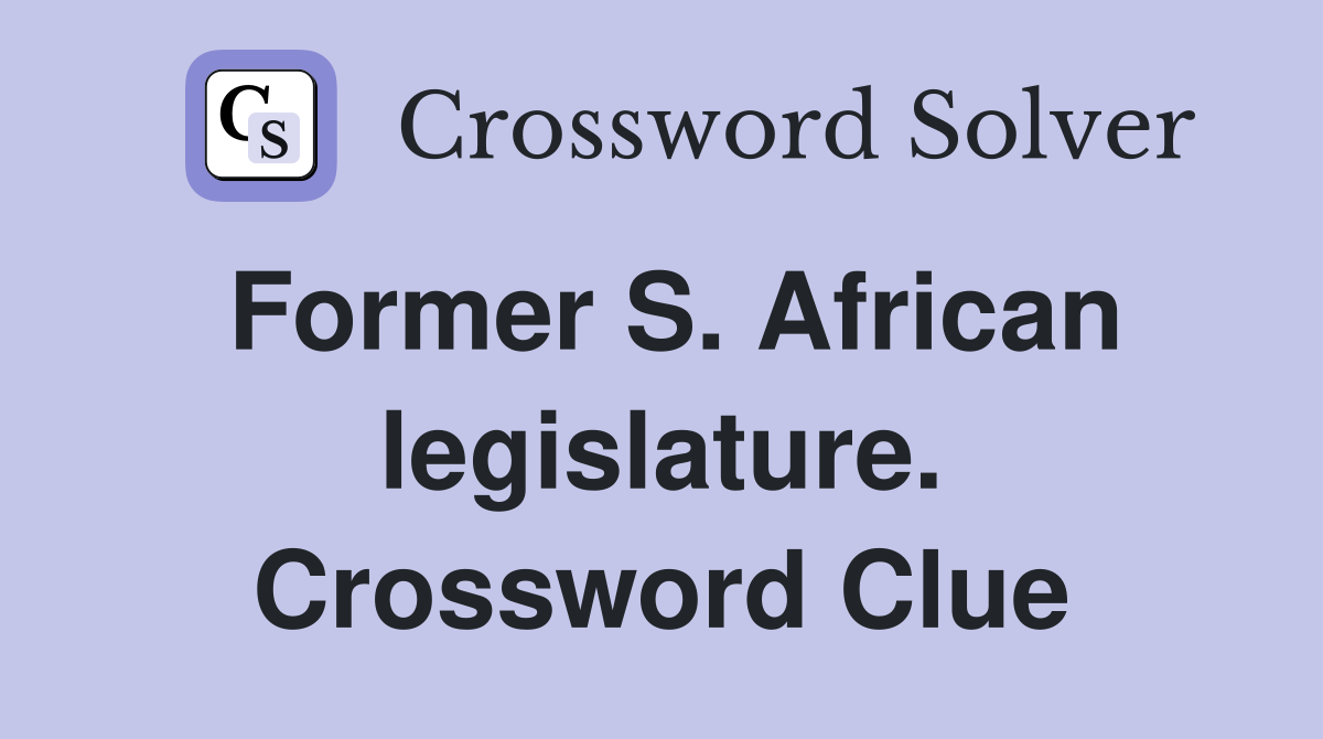 Former S. African legislature. Crossword Clue