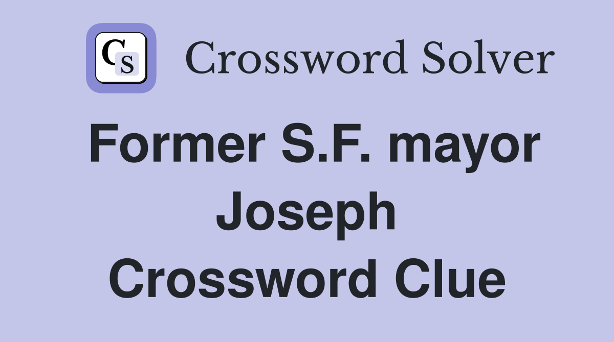 Former S.F. mayor Joseph Crossword Clue
