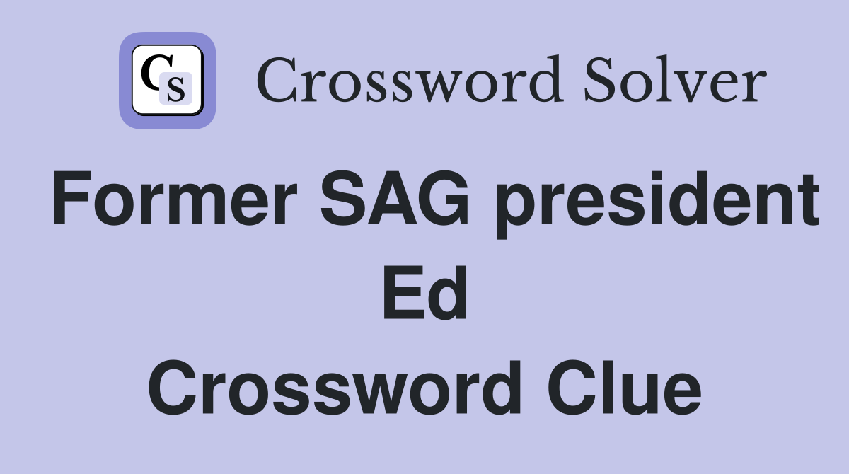 Former SAG president Ed Crossword Clue