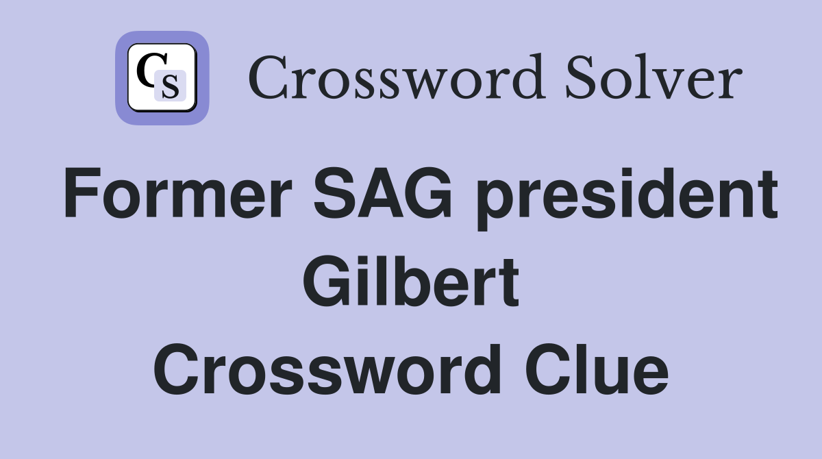 Former SAG president Gilbert Crossword Clue