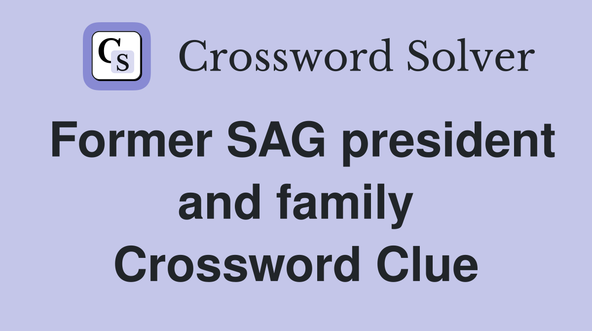 Former SAG president and family Crossword Clue