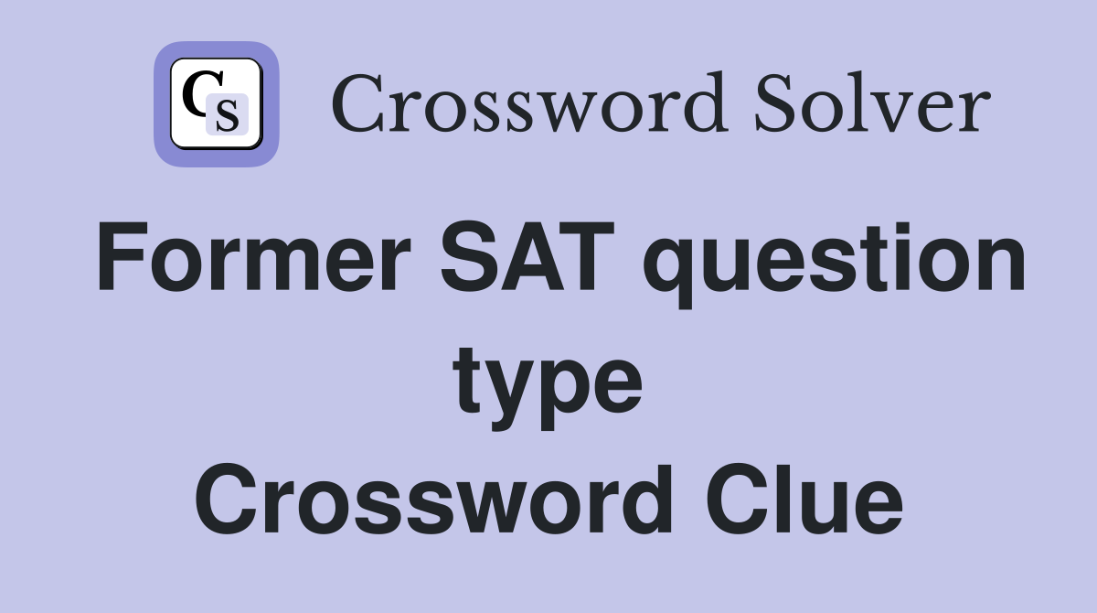 Former SAT question type Crossword Clue