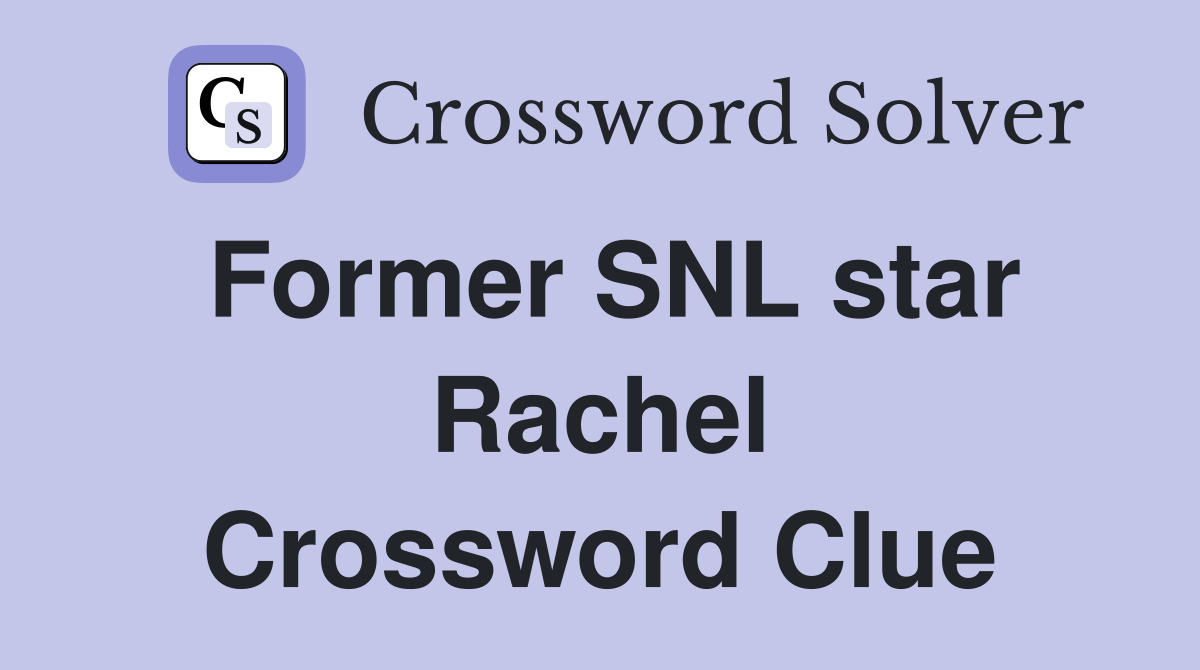 Former SNL star Rachel Crossword Clue
