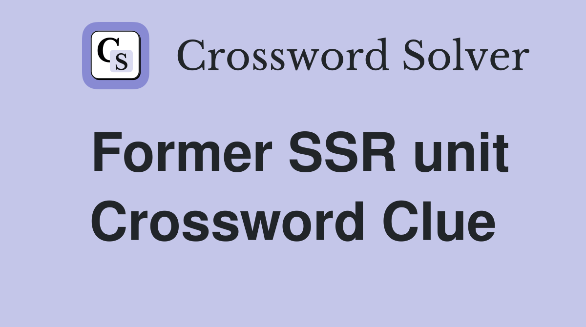 Former SSR unit Crossword Clue