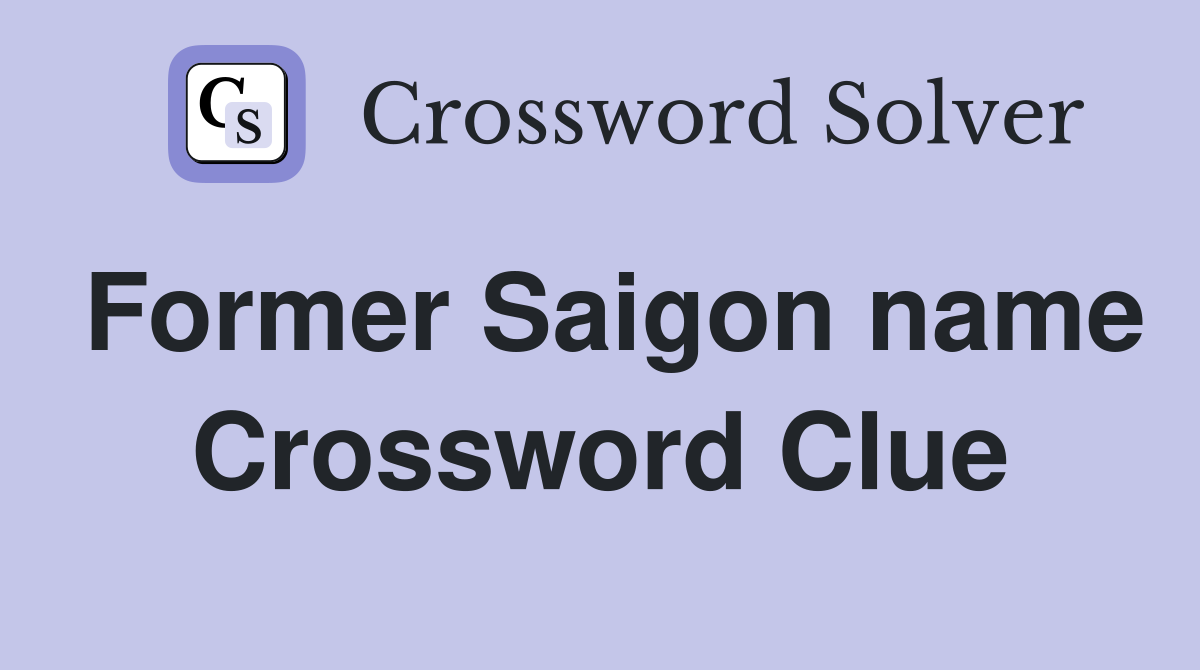 Former Saigon name Crossword Clue
