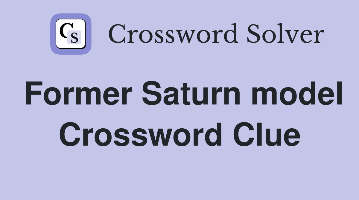 Former Saturn model Crossword Clue
