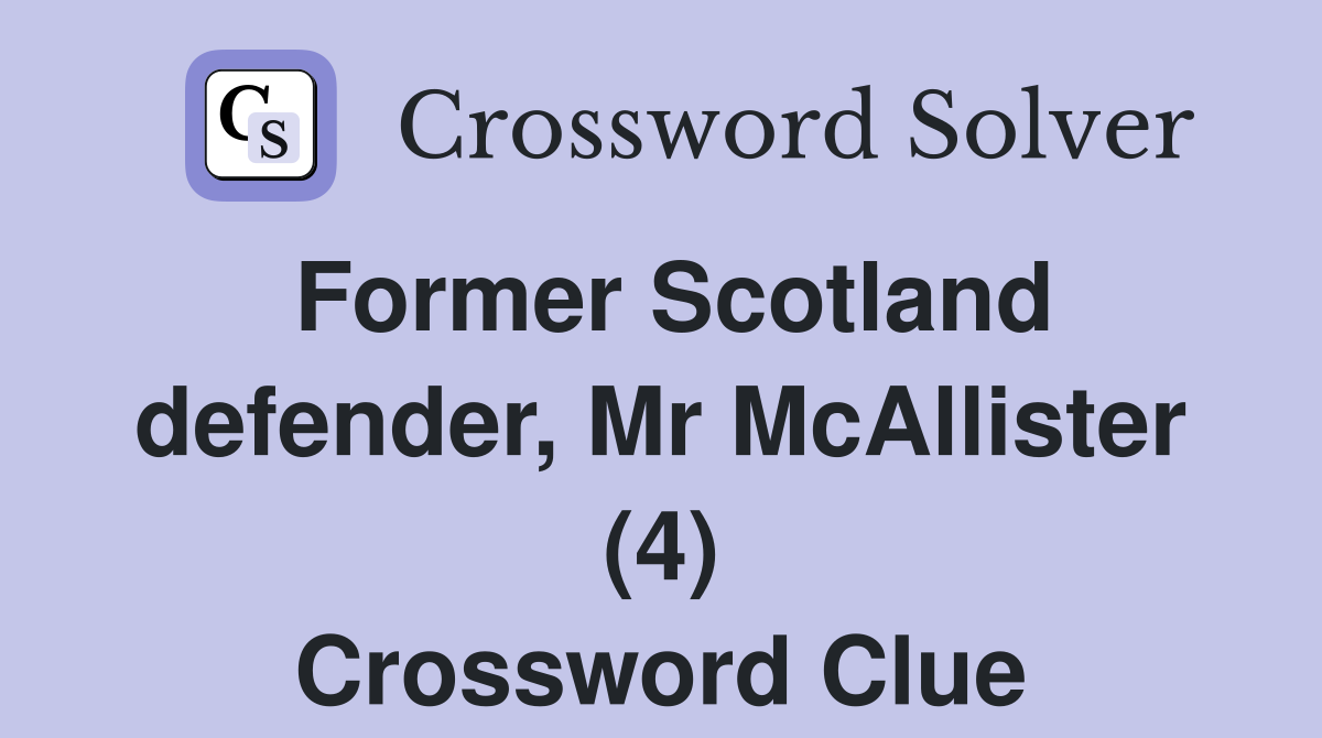 Former Scotland defender, Mr McAllister (4) Crossword Clue