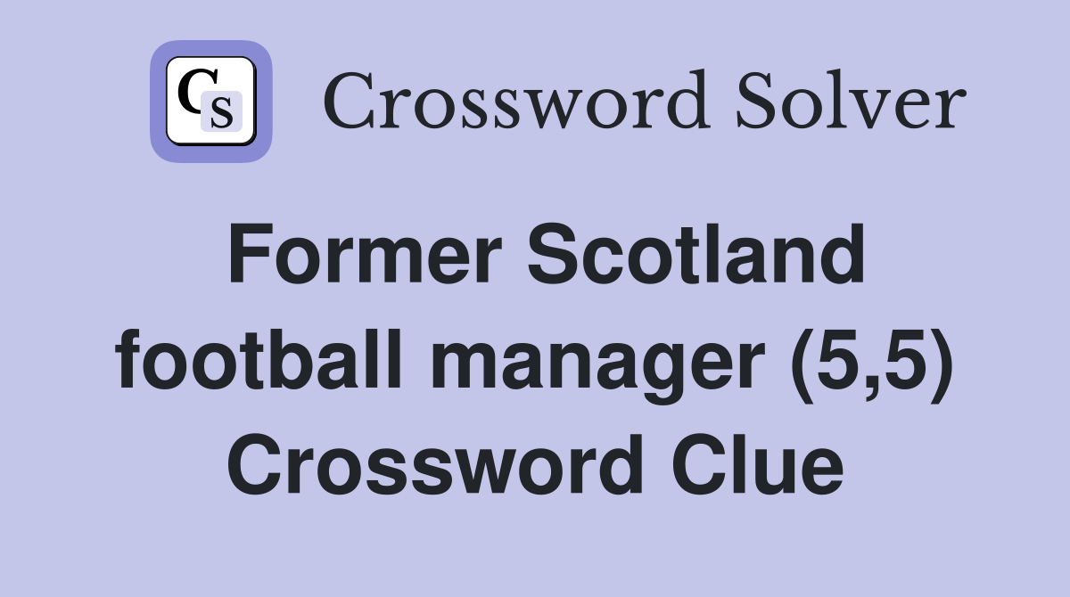 Former Scotland football manager (5,5) Crossword Clue