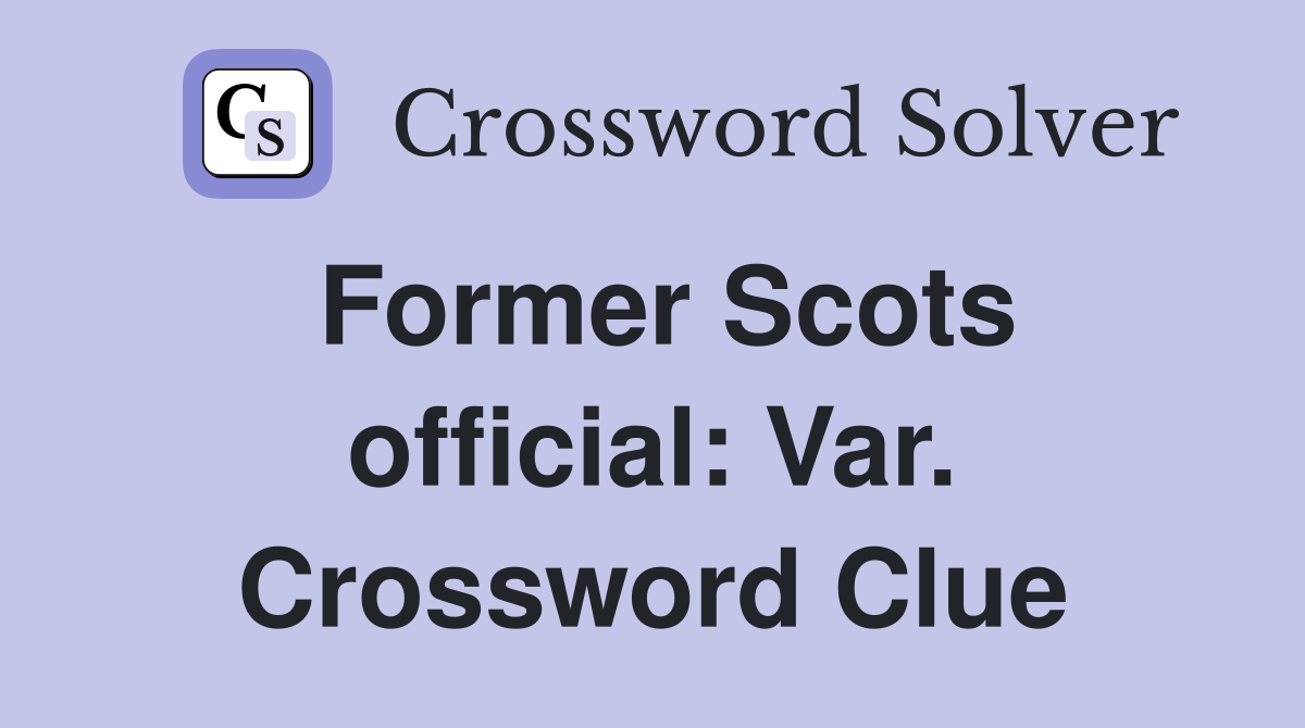 Former Scots official: Var. Crossword Clue