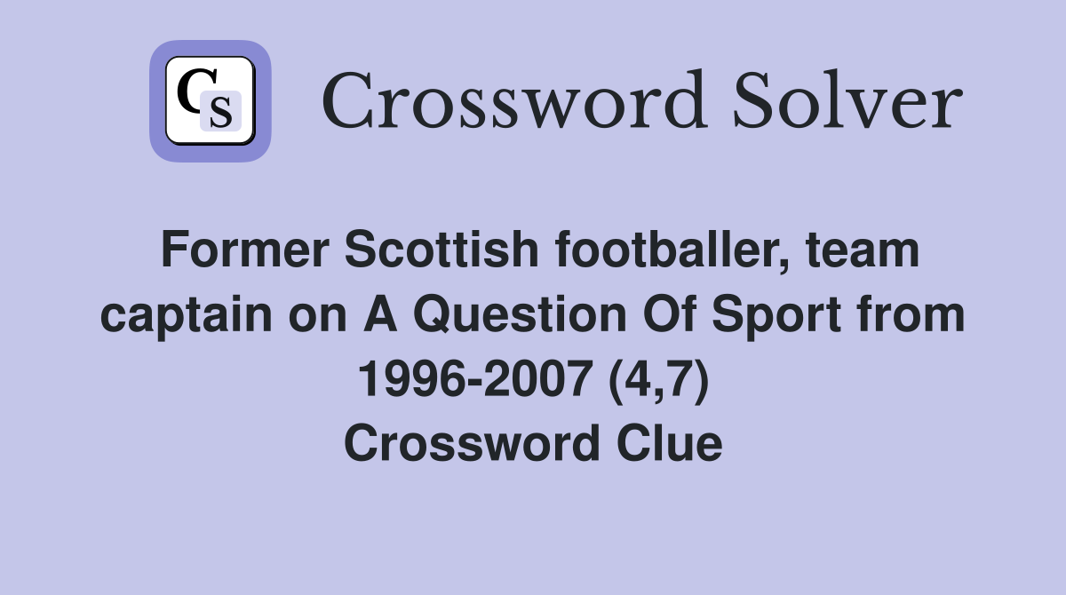 Former Scottish footballer, team captain on A Question Of Sport from 1996-2007 (4,7) Crossword Clue