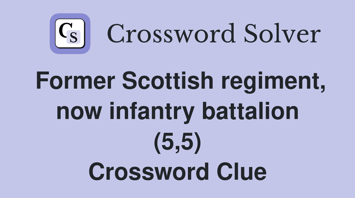 Former Scottish regiment, now infantry battalion (5,5) Crossword Clue