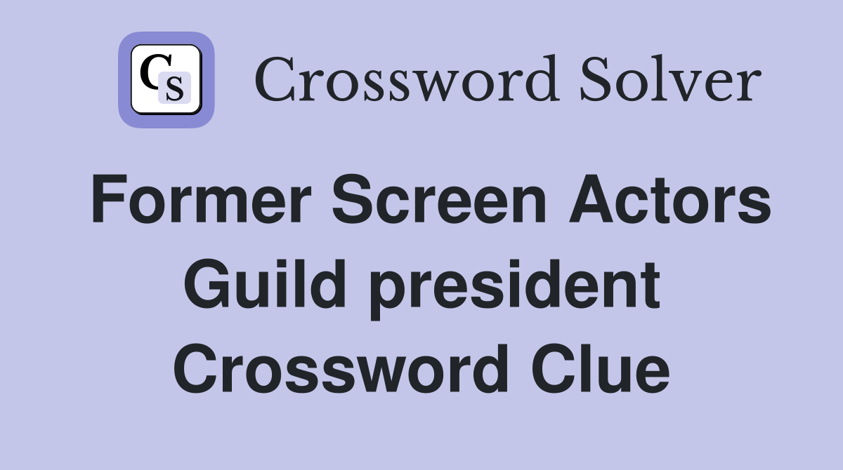 Former Screen Actors Guild president Crossword Clue