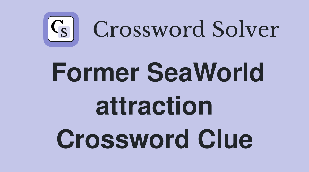Former SeaWorld attraction Crossword Clue