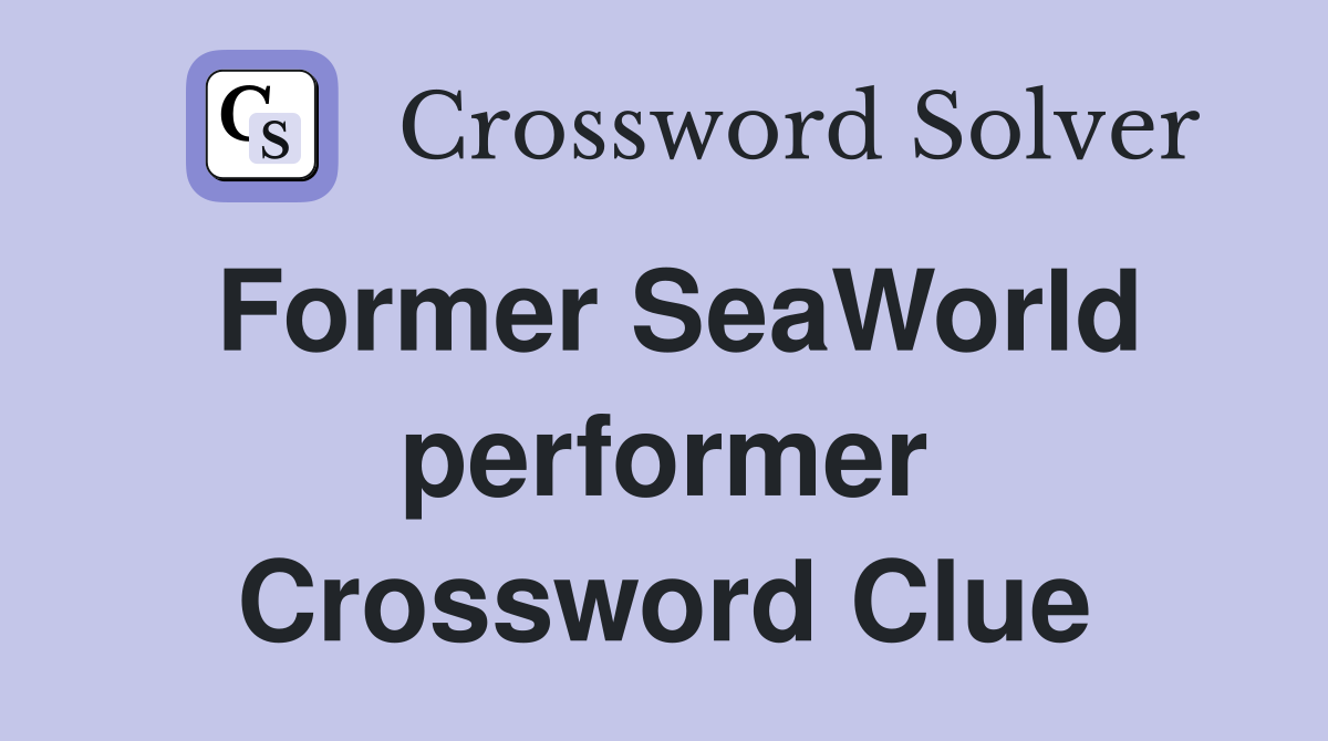 Former SeaWorld performer Crossword Clue