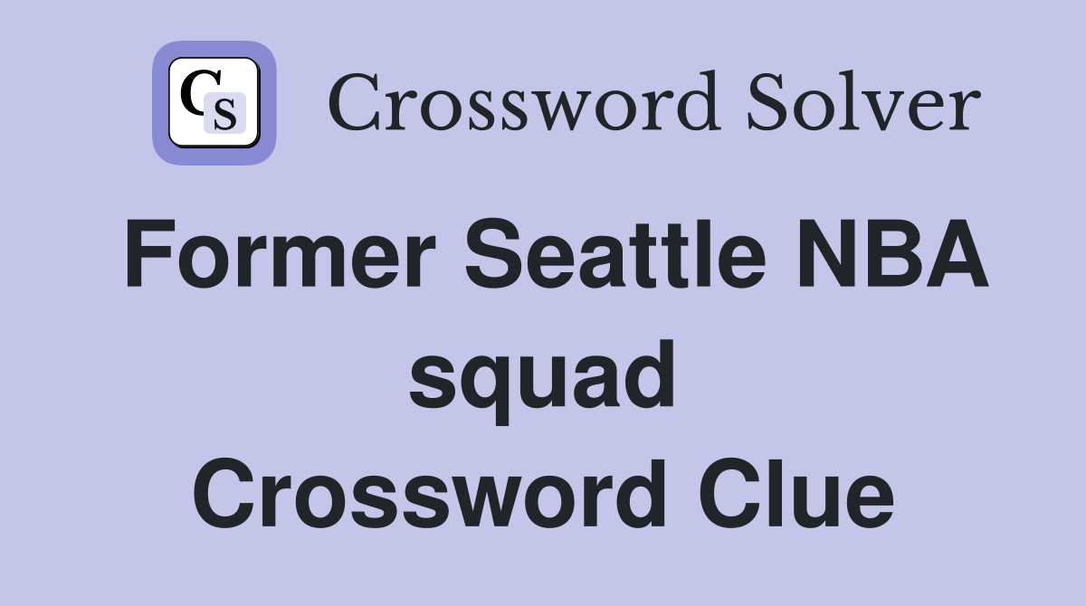 Former Seattle NBA squad Crossword Clue