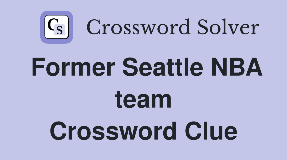 Former Seattle NBA team Crossword Clue