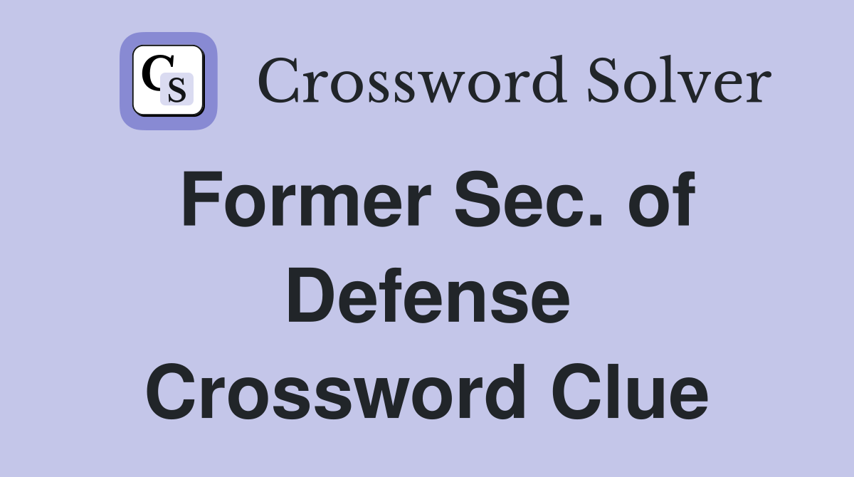 Former Sec. of Defense Crossword Clue