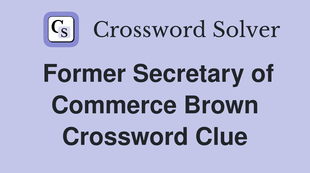 Former Secretary of Commerce Brown Crossword Clue