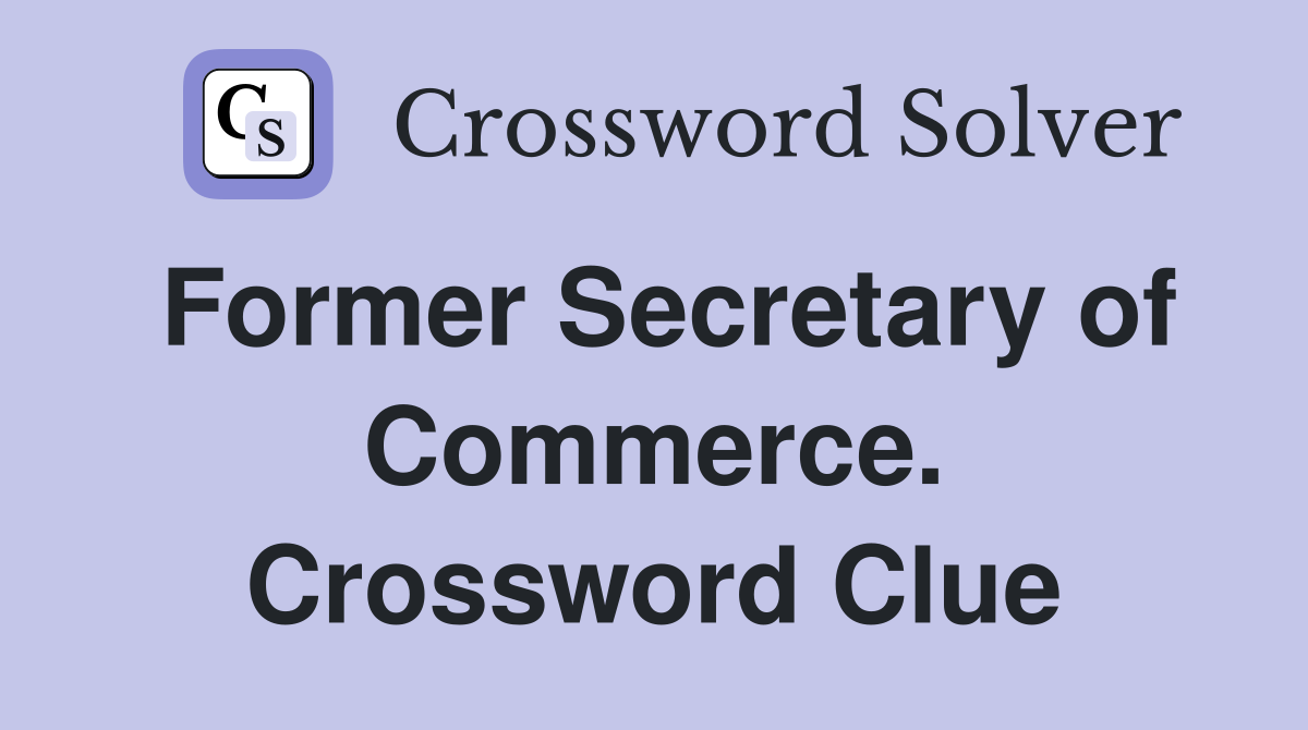 Former Secretary of Commerce. Crossword Clue