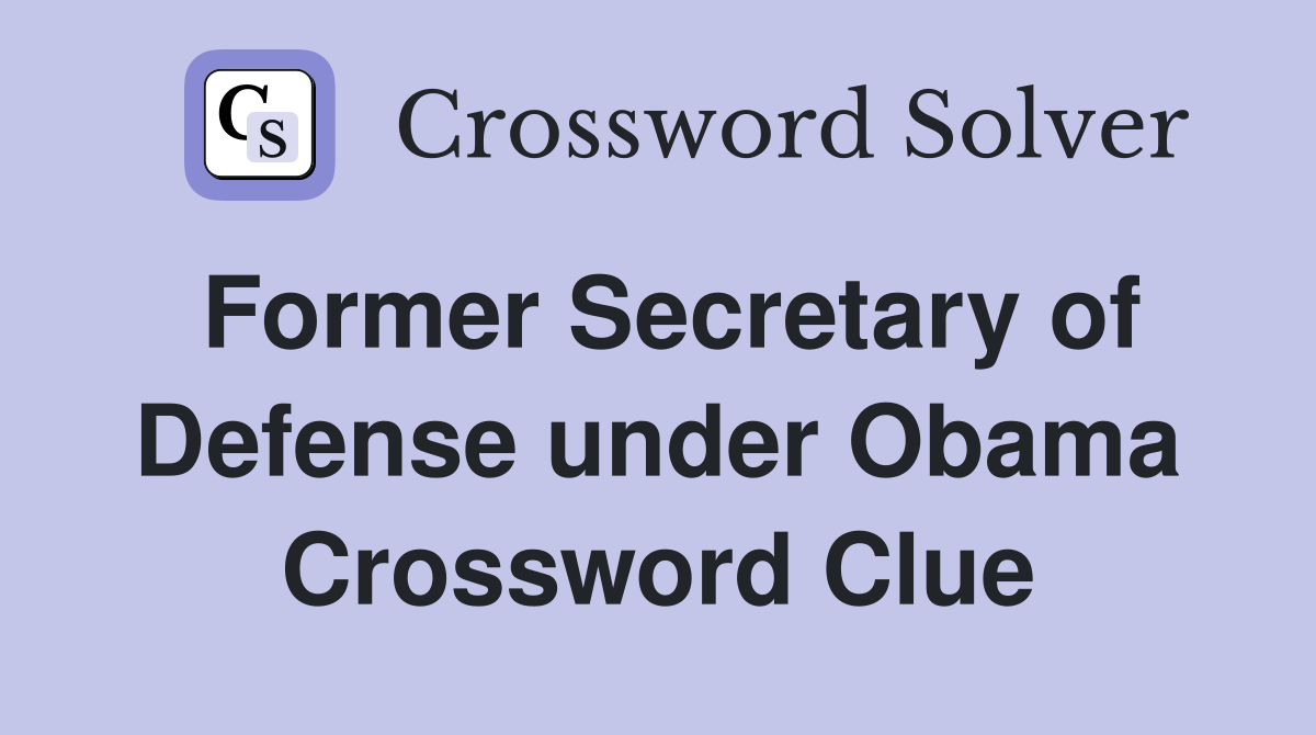 Former Secretary of Defense under Obama Crossword Clue