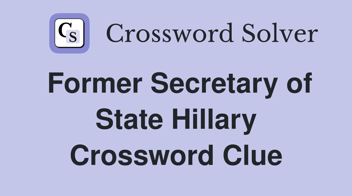 Former Secretary of State Hillary Crossword Clue
