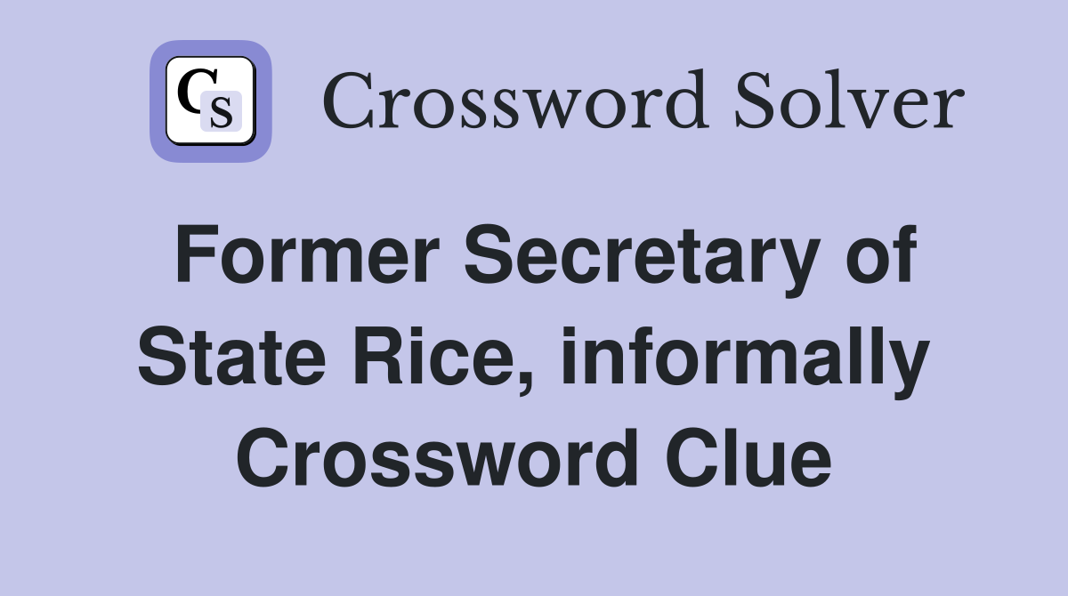 Former Secretary of State Rice, informally Crossword Clue