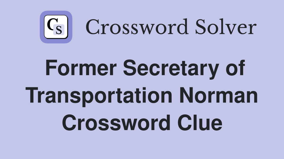 Former Secretary of Transportation Norman Crossword Clue