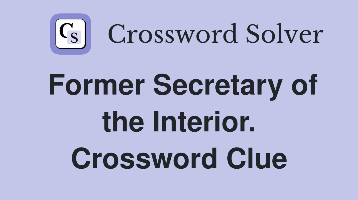 Former Secretary of the Interior. Crossword Clue