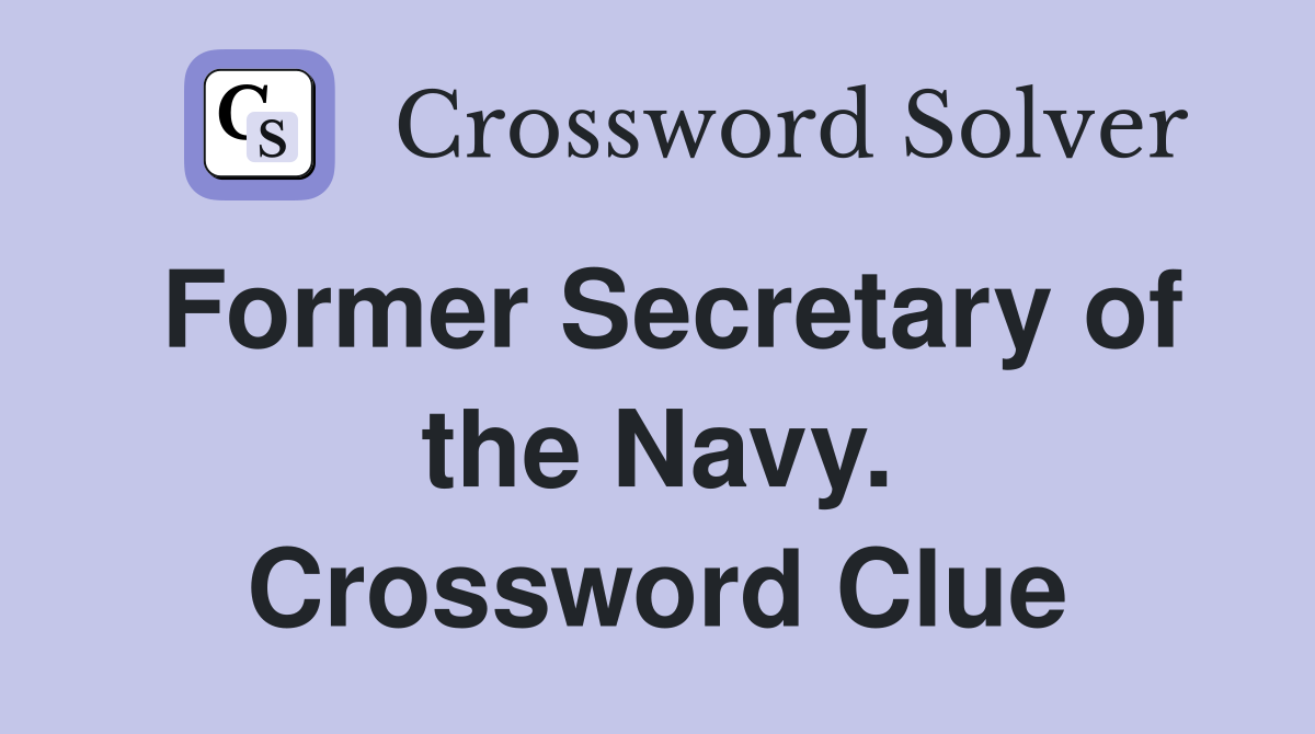Former Secretary of the Navy. Crossword Clue