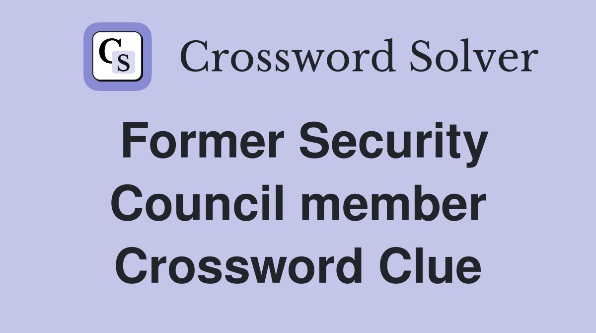 Former Security Council member Crossword Clue