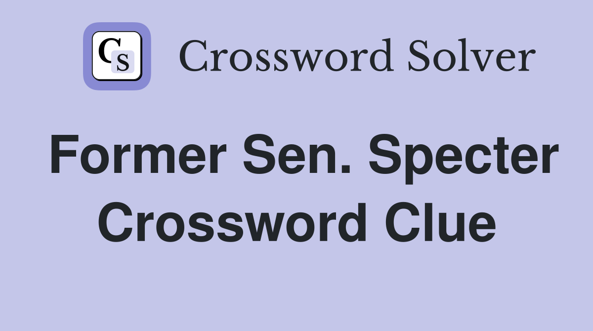 Former Sen. Specter Crossword Clue