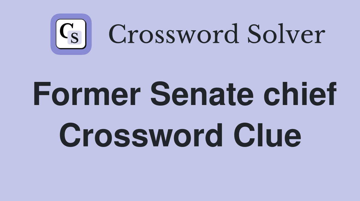 Former Senate chief Crossword Clue