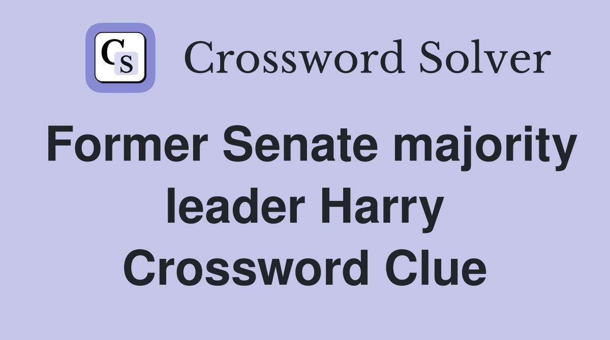Former Senate majority leader Harry Crossword Clue