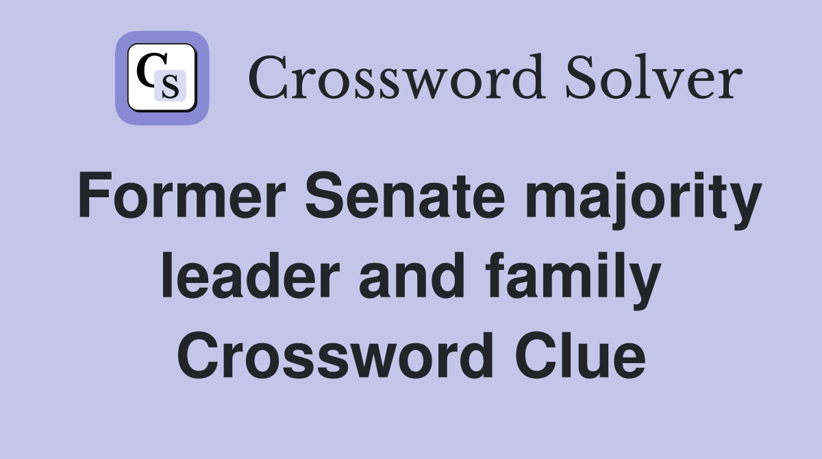 Former Senate majority leader and family Crossword Clue