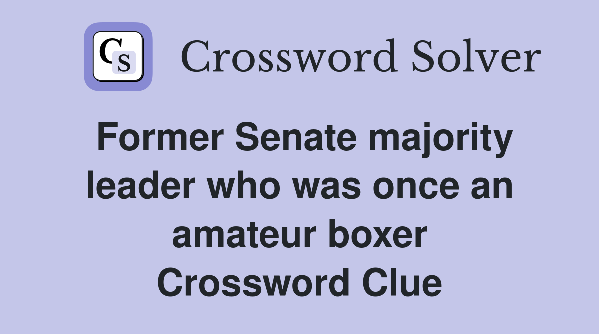Former Senate majority leader who was once an amateur boxer Crossword Clue