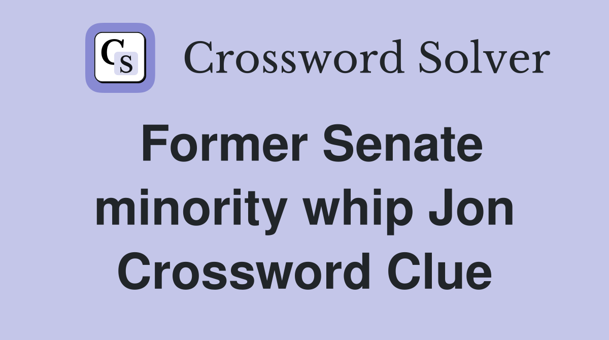 Former Senate minority whip Jon Crossword Clue