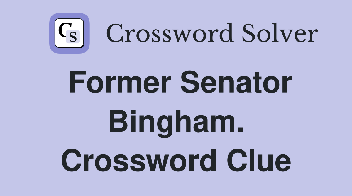 Former Senator Bingham. Crossword Clue