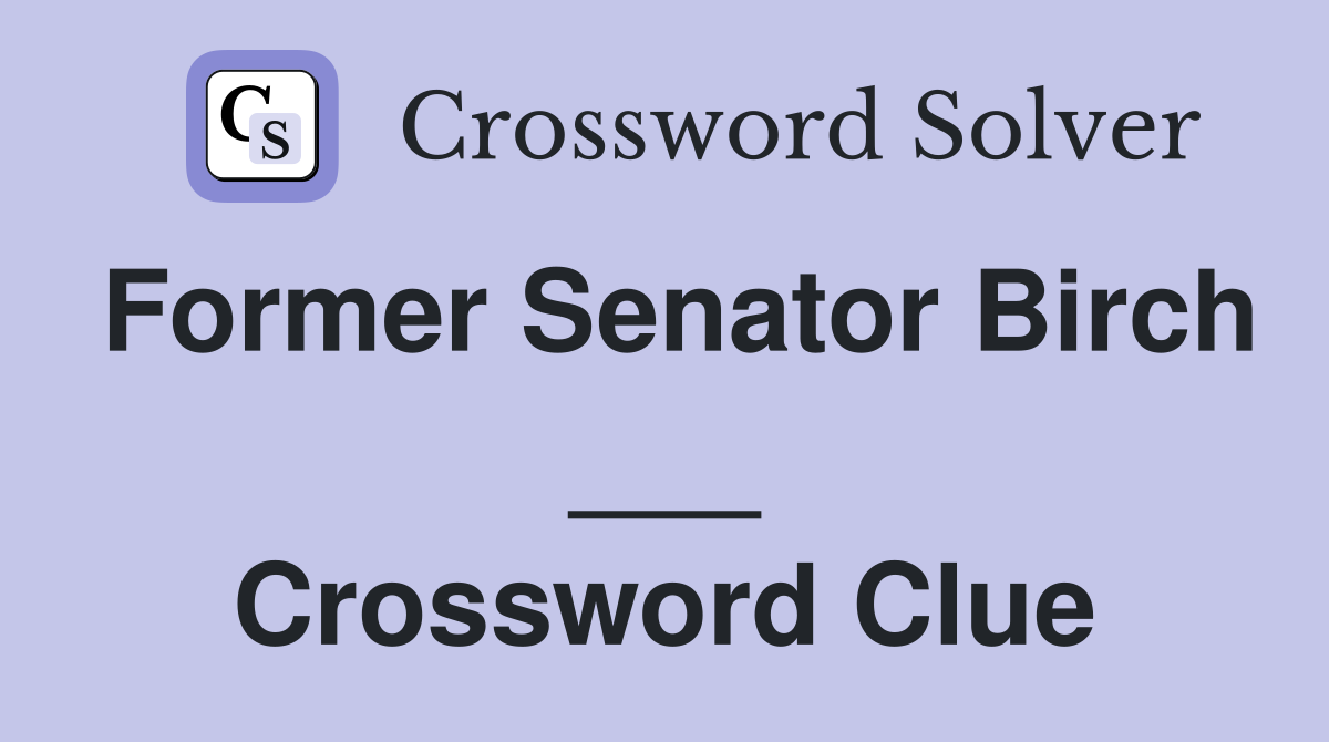 Former Senator Birch ___ Crossword Clue