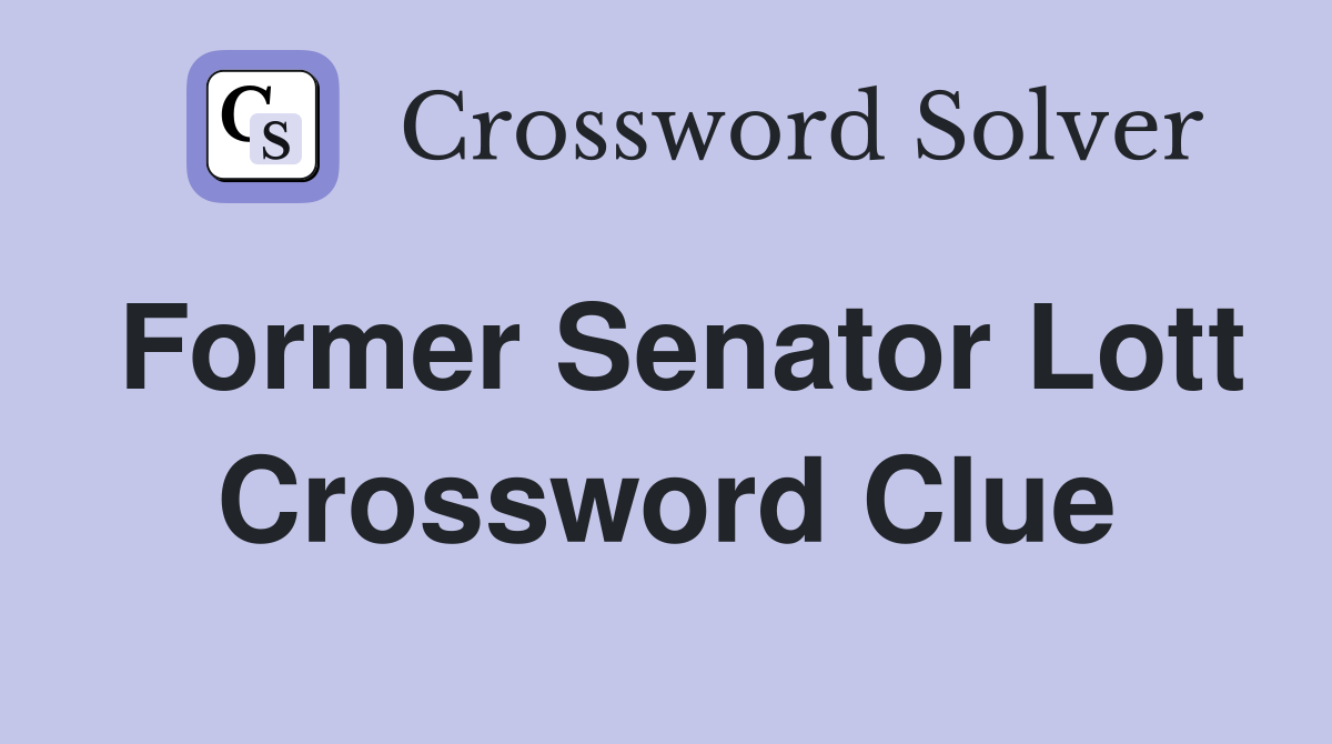 Former Senator Lott Crossword Clue